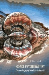 Essence psychonautique : Epistemologie psychedelické zkušenosti / Filip Hájek