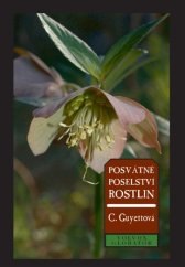 Postvátné poselství rostlin / Carole Guyett